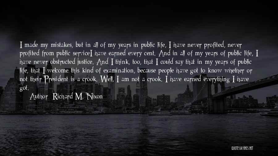 Richard M. Nixon Quotes: I Made My Mistakes, But In All Of My Years In Public Life, I Have Never Profited, Never Profited From