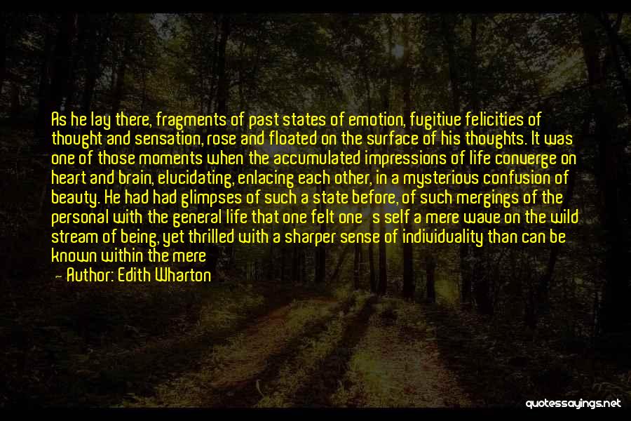 Edith Wharton Quotes: As He Lay There, Fragments Of Past States Of Emotion, Fugitive Felicities Of Thought And Sensation, Rose And Floated On