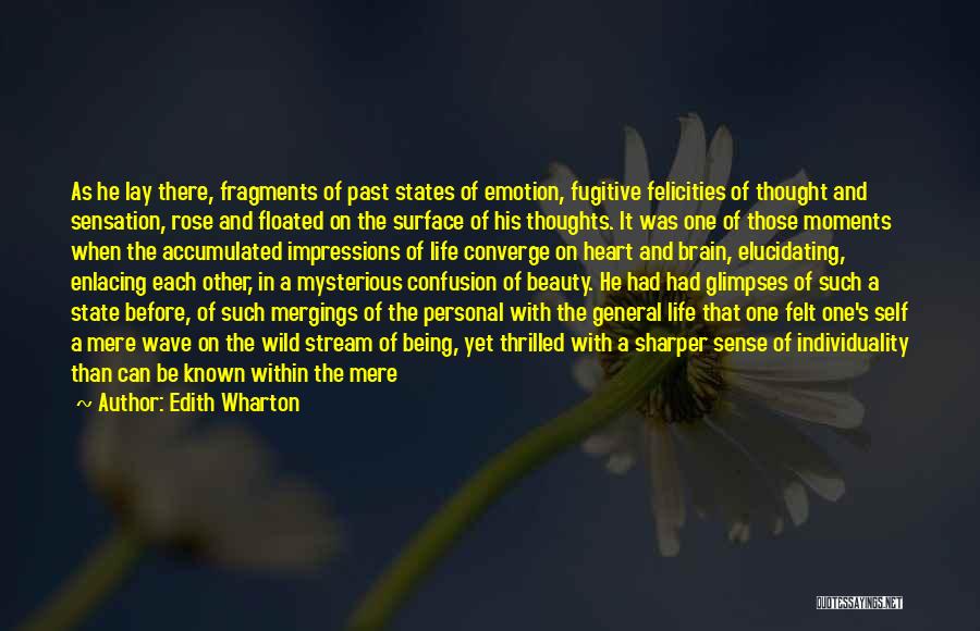 Edith Wharton Quotes: As He Lay There, Fragments Of Past States Of Emotion, Fugitive Felicities Of Thought And Sensation, Rose And Floated On