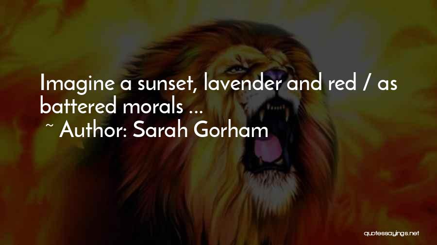Sarah Gorham Quotes: Imagine A Sunset, Lavender And Red / As Battered Morals ...