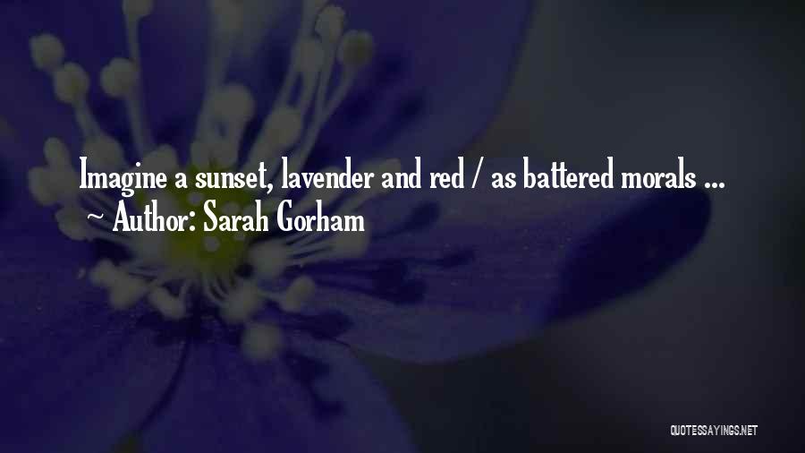 Sarah Gorham Quotes: Imagine A Sunset, Lavender And Red / As Battered Morals ...