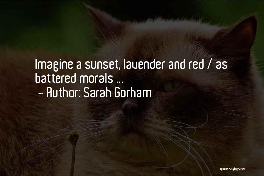 Sarah Gorham Quotes: Imagine A Sunset, Lavender And Red / As Battered Morals ...