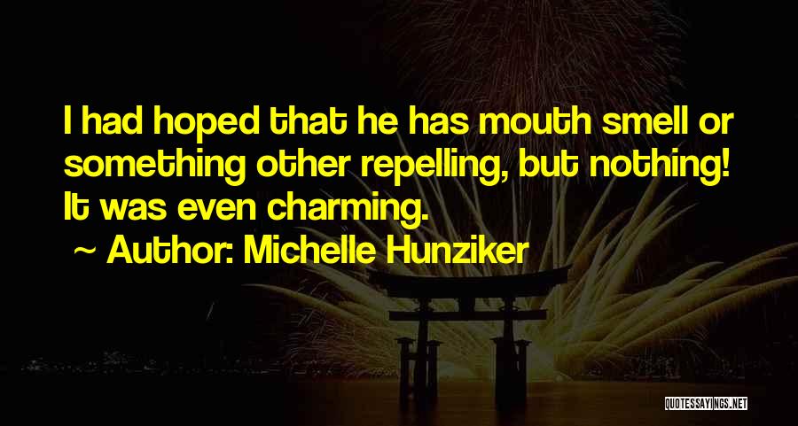 Michelle Hunziker Quotes: I Had Hoped That He Has Mouth Smell Or Something Other Repelling, But Nothing! It Was Even Charming.