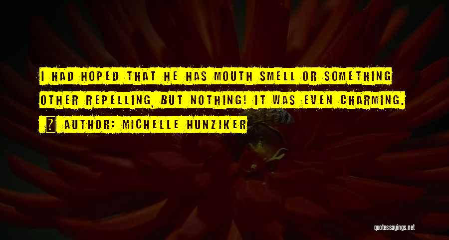 Michelle Hunziker Quotes: I Had Hoped That He Has Mouth Smell Or Something Other Repelling, But Nothing! It Was Even Charming.