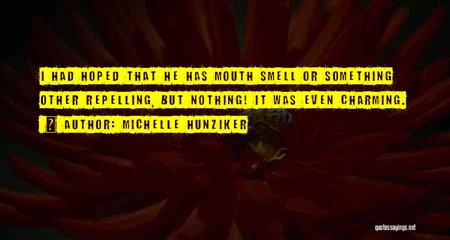 Michelle Hunziker Quotes: I Had Hoped That He Has Mouth Smell Or Something Other Repelling, But Nothing! It Was Even Charming.