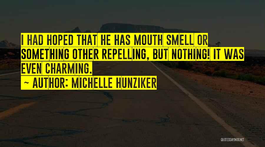 Michelle Hunziker Quotes: I Had Hoped That He Has Mouth Smell Or Something Other Repelling, But Nothing! It Was Even Charming.