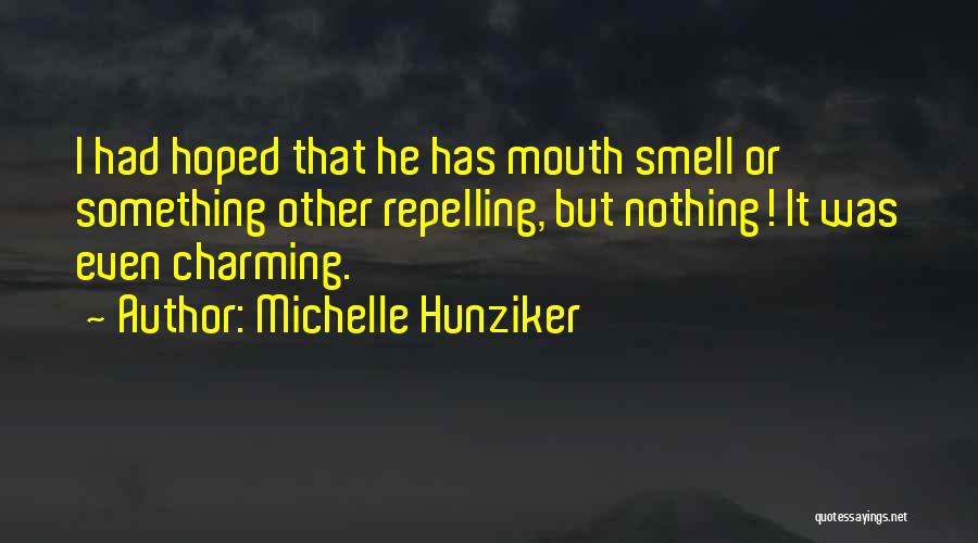 Michelle Hunziker Quotes: I Had Hoped That He Has Mouth Smell Or Something Other Repelling, But Nothing! It Was Even Charming.