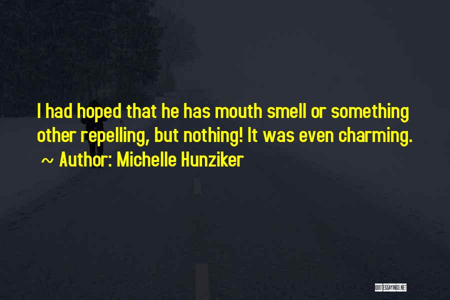 Michelle Hunziker Quotes: I Had Hoped That He Has Mouth Smell Or Something Other Repelling, But Nothing! It Was Even Charming.