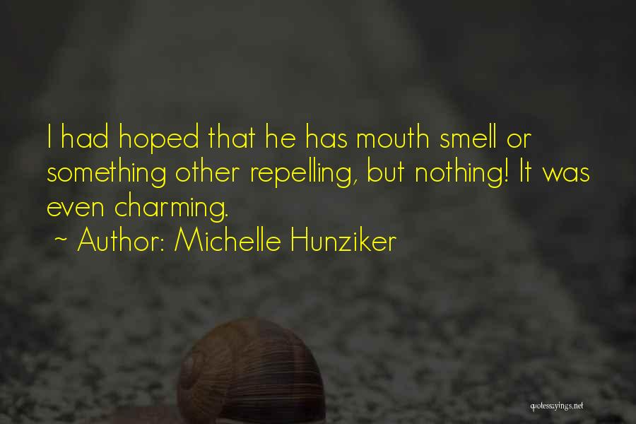 Michelle Hunziker Quotes: I Had Hoped That He Has Mouth Smell Or Something Other Repelling, But Nothing! It Was Even Charming.