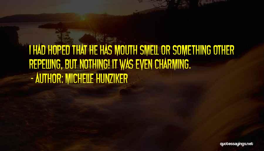 Michelle Hunziker Quotes: I Had Hoped That He Has Mouth Smell Or Something Other Repelling, But Nothing! It Was Even Charming.