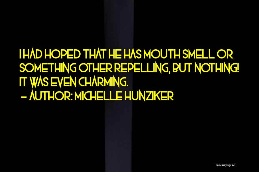 Michelle Hunziker Quotes: I Had Hoped That He Has Mouth Smell Or Something Other Repelling, But Nothing! It Was Even Charming.