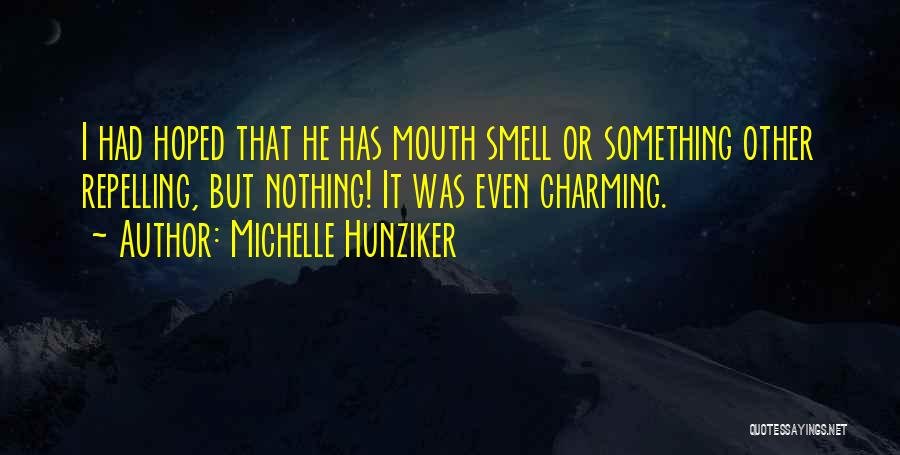 Michelle Hunziker Quotes: I Had Hoped That He Has Mouth Smell Or Something Other Repelling, But Nothing! It Was Even Charming.