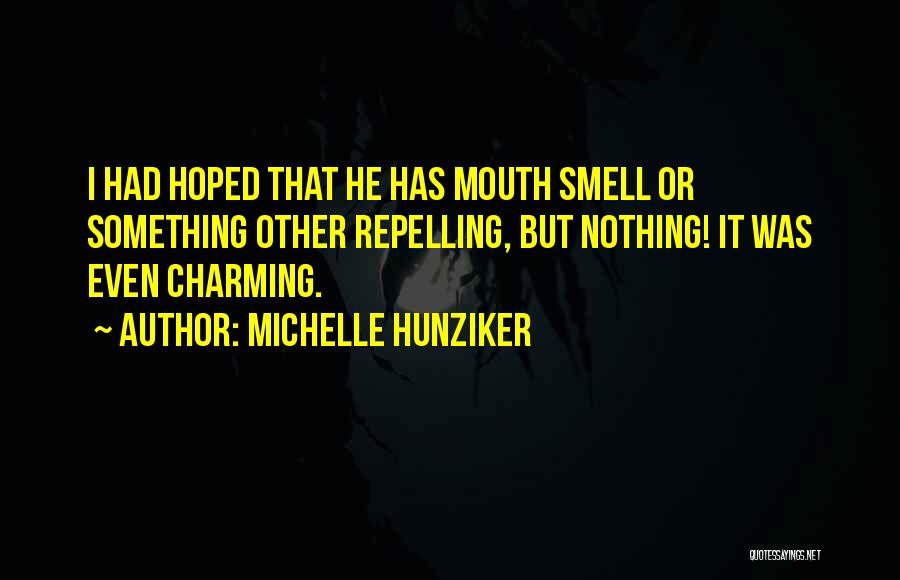 Michelle Hunziker Quotes: I Had Hoped That He Has Mouth Smell Or Something Other Repelling, But Nothing! It Was Even Charming.