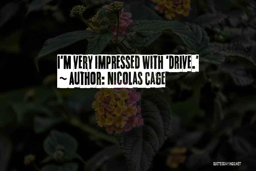 Nicolas Cage Quotes: I'm Very Impressed With 'drive.'