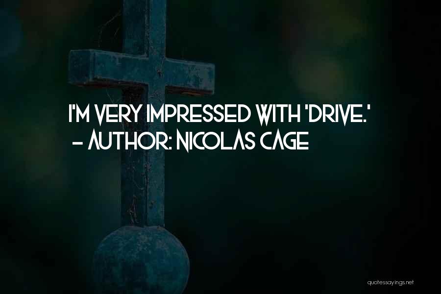 Nicolas Cage Quotes: I'm Very Impressed With 'drive.'