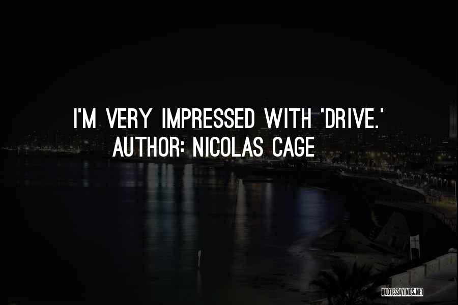 Nicolas Cage Quotes: I'm Very Impressed With 'drive.'