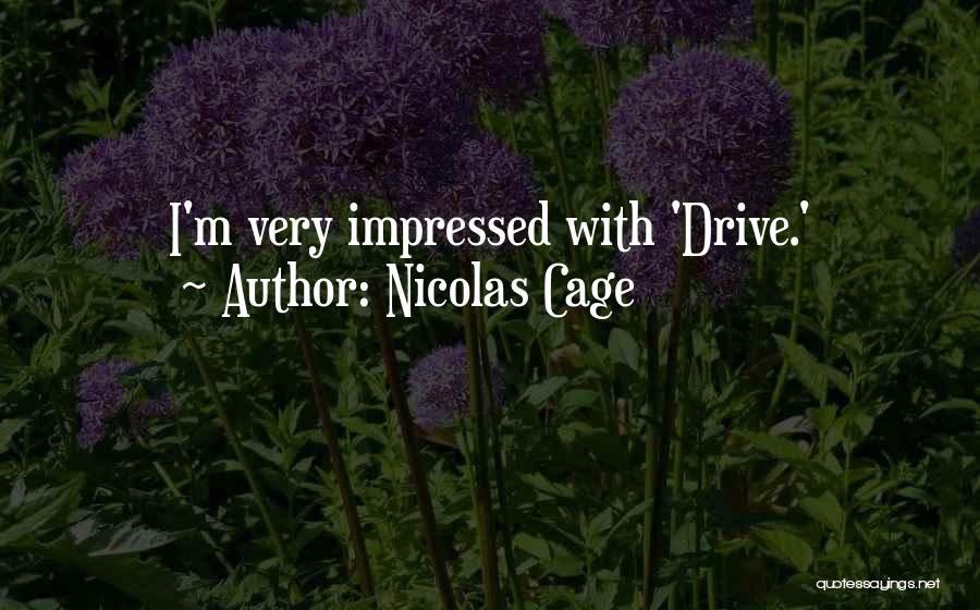 Nicolas Cage Quotes: I'm Very Impressed With 'drive.'