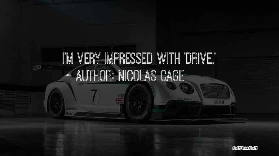 Nicolas Cage Quotes: I'm Very Impressed With 'drive.'