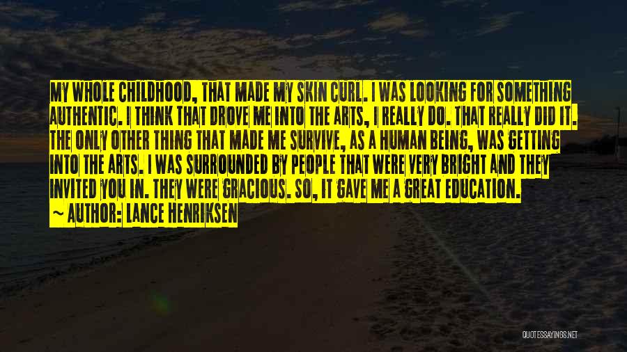 Lance Henriksen Quotes: My Whole Childhood, That Made My Skin Curl. I Was Looking For Something Authentic. I Think That Drove Me Into