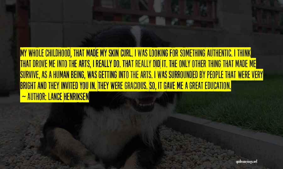 Lance Henriksen Quotes: My Whole Childhood, That Made My Skin Curl. I Was Looking For Something Authentic. I Think That Drove Me Into