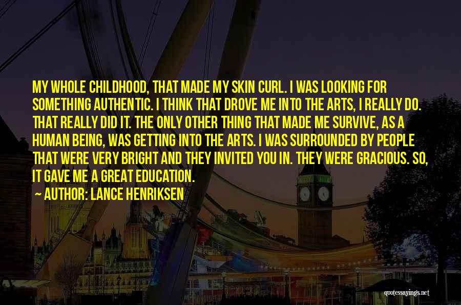 Lance Henriksen Quotes: My Whole Childhood, That Made My Skin Curl. I Was Looking For Something Authentic. I Think That Drove Me Into