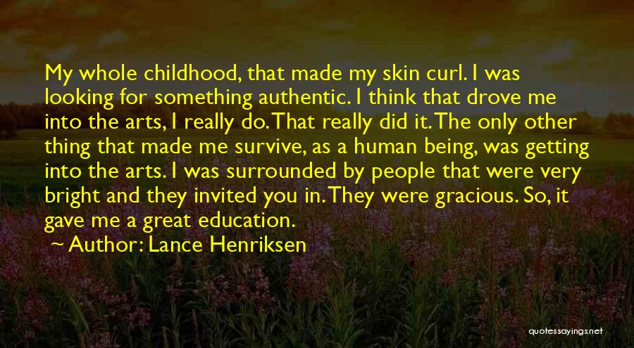 Lance Henriksen Quotes: My Whole Childhood, That Made My Skin Curl. I Was Looking For Something Authentic. I Think That Drove Me Into