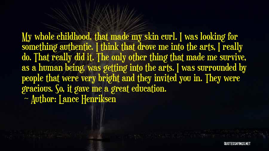 Lance Henriksen Quotes: My Whole Childhood, That Made My Skin Curl. I Was Looking For Something Authentic. I Think That Drove Me Into