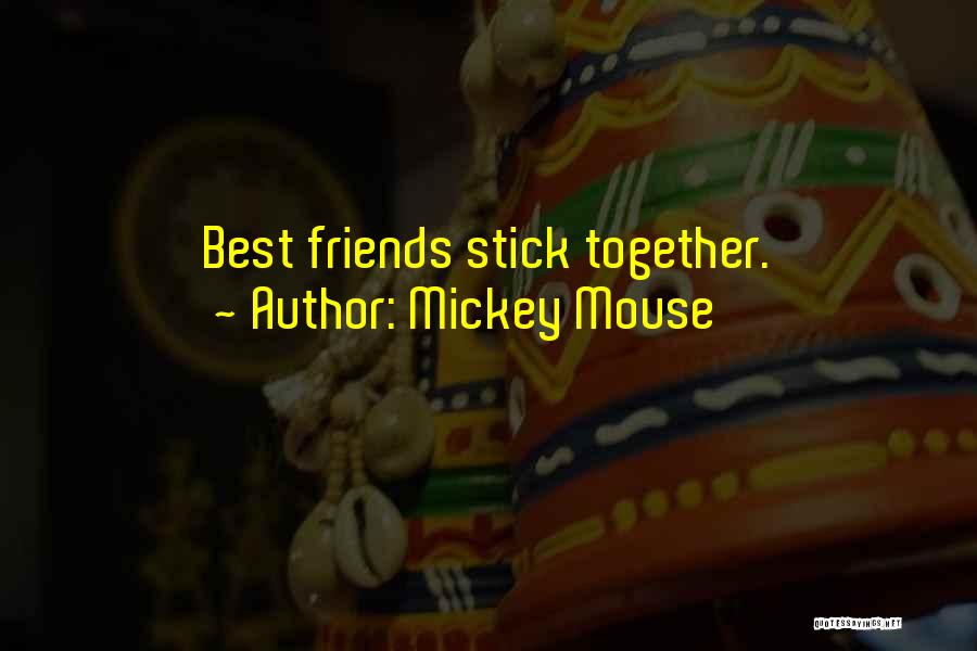 Mickey Mouse Quotes: Best Friends Stick Together.