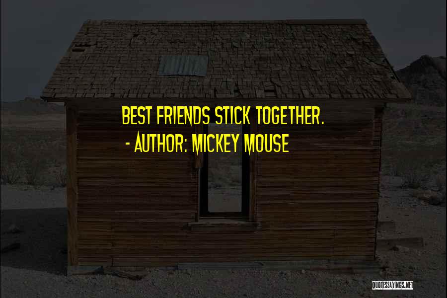 Mickey Mouse Quotes: Best Friends Stick Together.