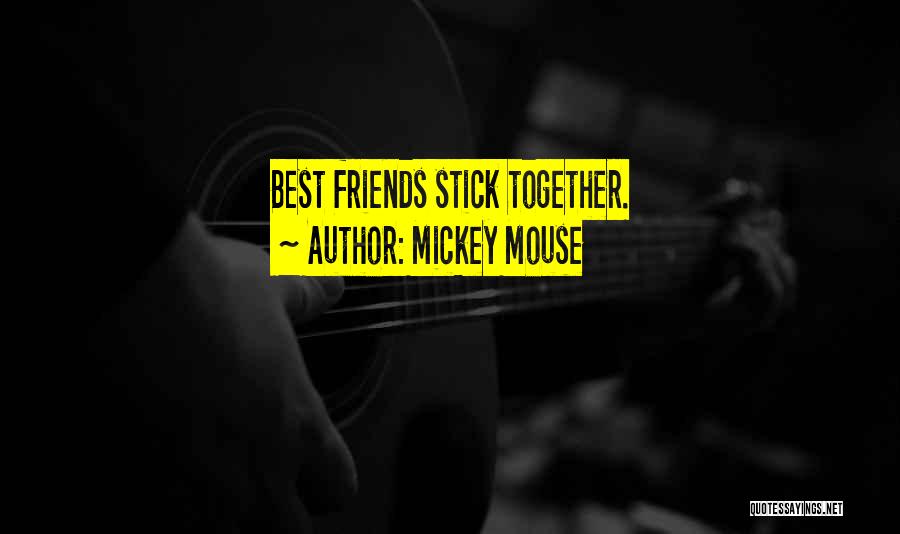 Mickey Mouse Quotes: Best Friends Stick Together.