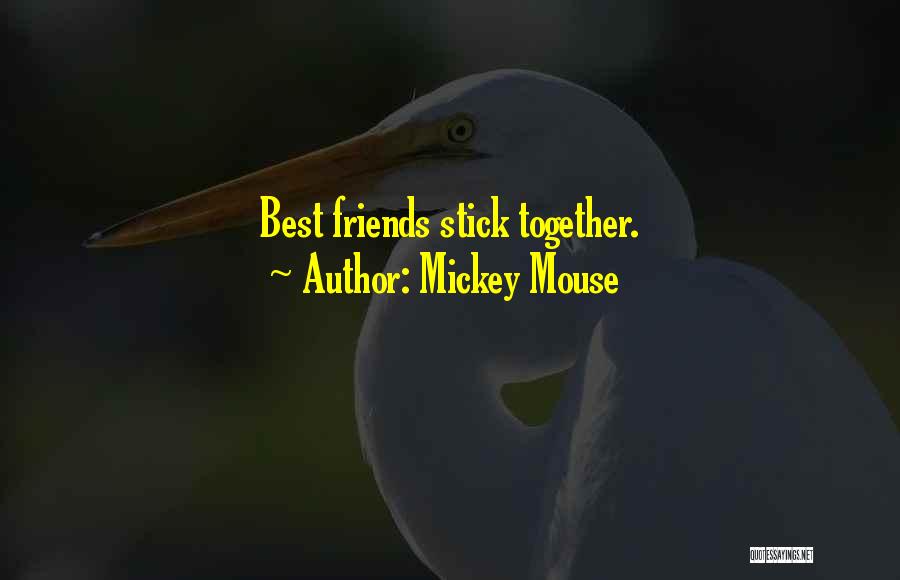 Mickey Mouse Quotes: Best Friends Stick Together.