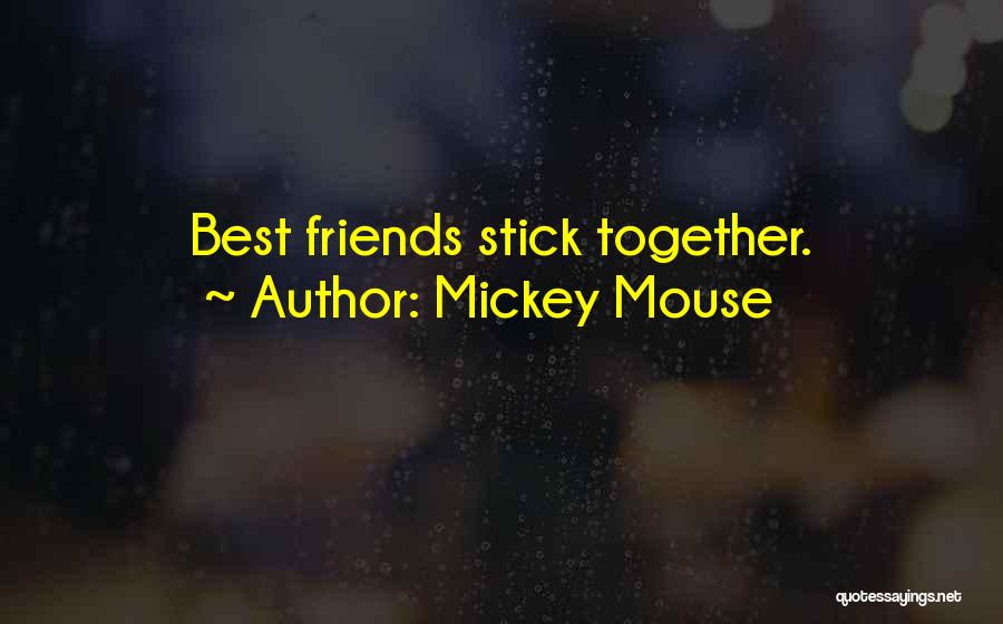 Mickey Mouse Quotes: Best Friends Stick Together.