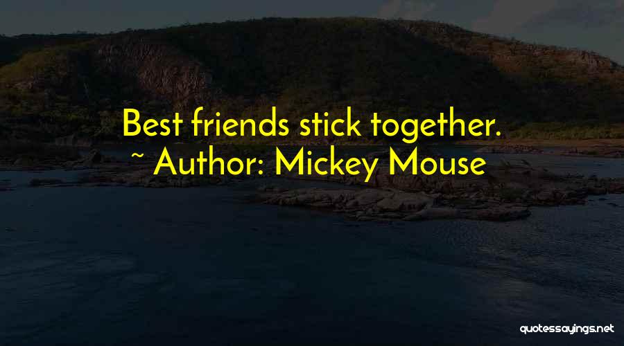 Mickey Mouse Quotes: Best Friends Stick Together.