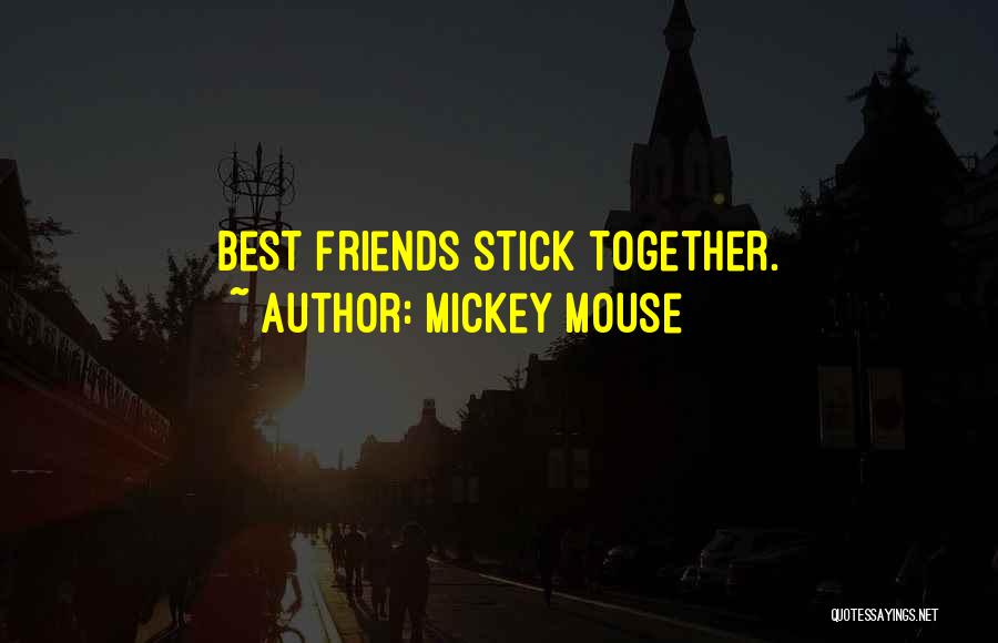 Mickey Mouse Quotes: Best Friends Stick Together.