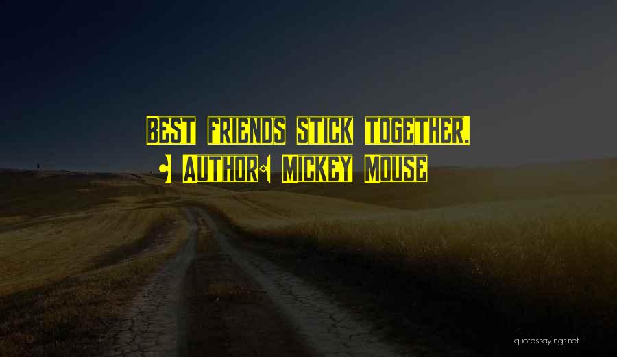 Mickey Mouse Quotes: Best Friends Stick Together.