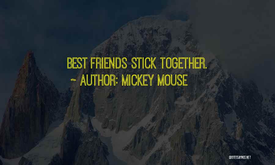 Mickey Mouse Quotes: Best Friends Stick Together.