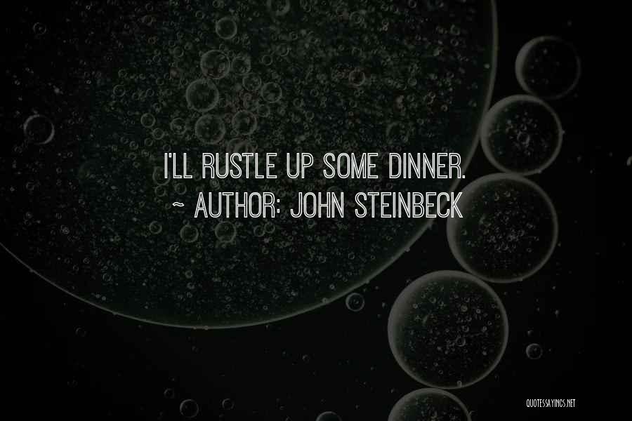 John Steinbeck Quotes: I'll Rustle Up Some Dinner.
