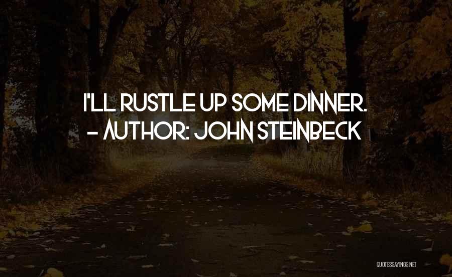 John Steinbeck Quotes: I'll Rustle Up Some Dinner.