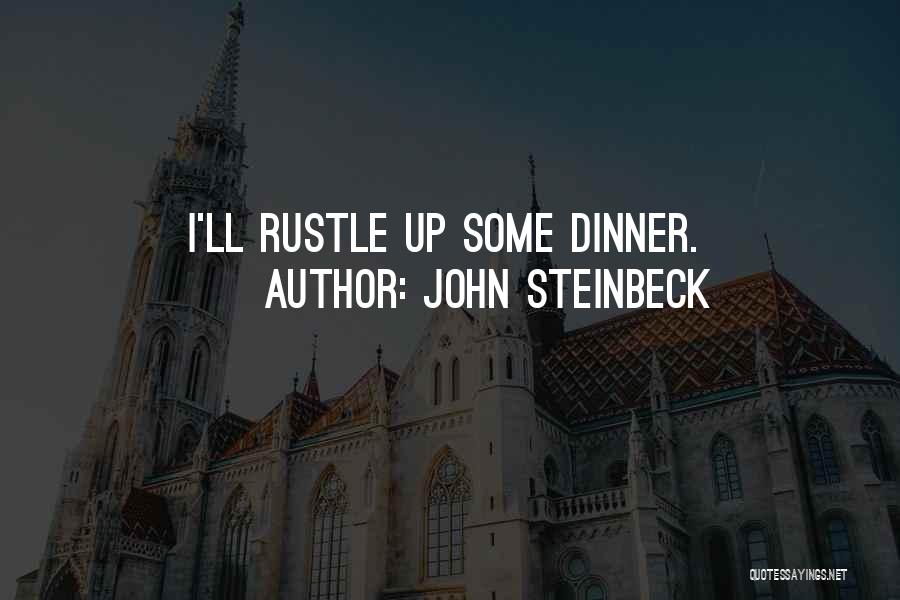 John Steinbeck Quotes: I'll Rustle Up Some Dinner.