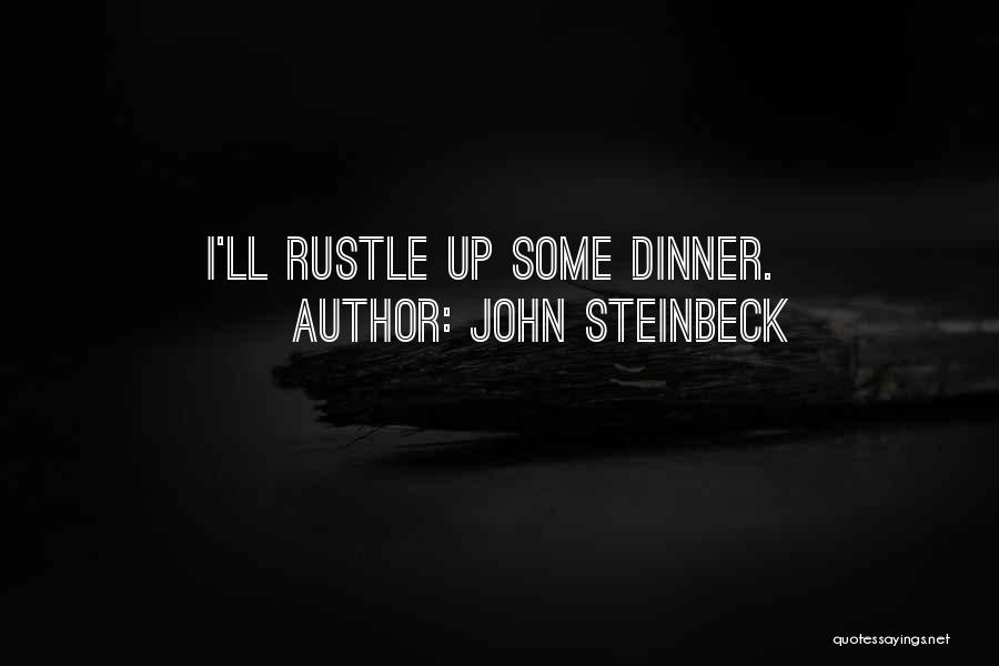 John Steinbeck Quotes: I'll Rustle Up Some Dinner.
