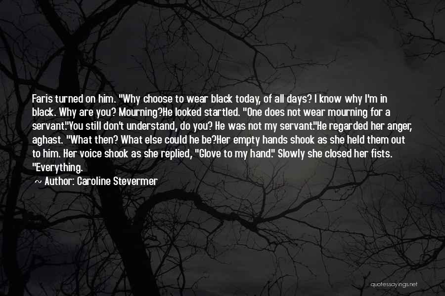 Caroline Stevermer Quotes: Faris Turned On Him. Why Choose To Wear Black Today, Of All Days? I Know Why I'm In Black. Why