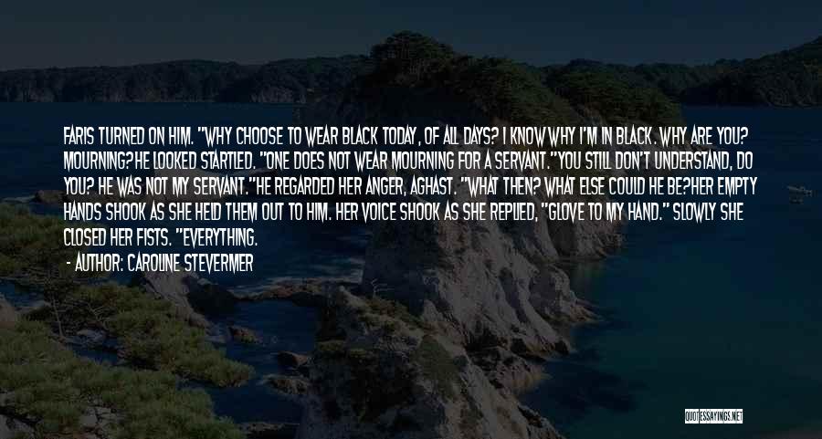 Caroline Stevermer Quotes: Faris Turned On Him. Why Choose To Wear Black Today, Of All Days? I Know Why I'm In Black. Why