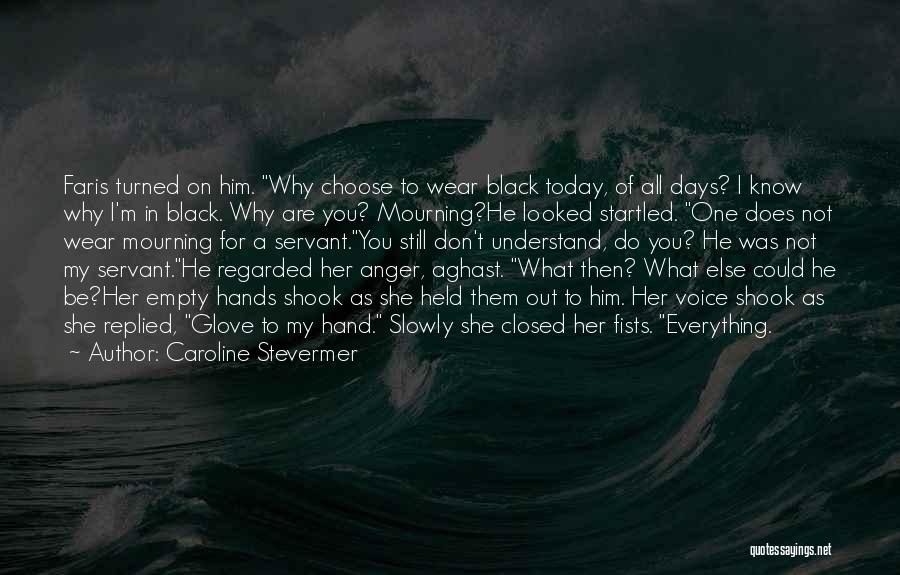 Caroline Stevermer Quotes: Faris Turned On Him. Why Choose To Wear Black Today, Of All Days? I Know Why I'm In Black. Why