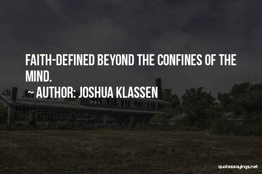 Joshua Klassen Quotes: Faith-defined Beyond The Confines Of The Mind.