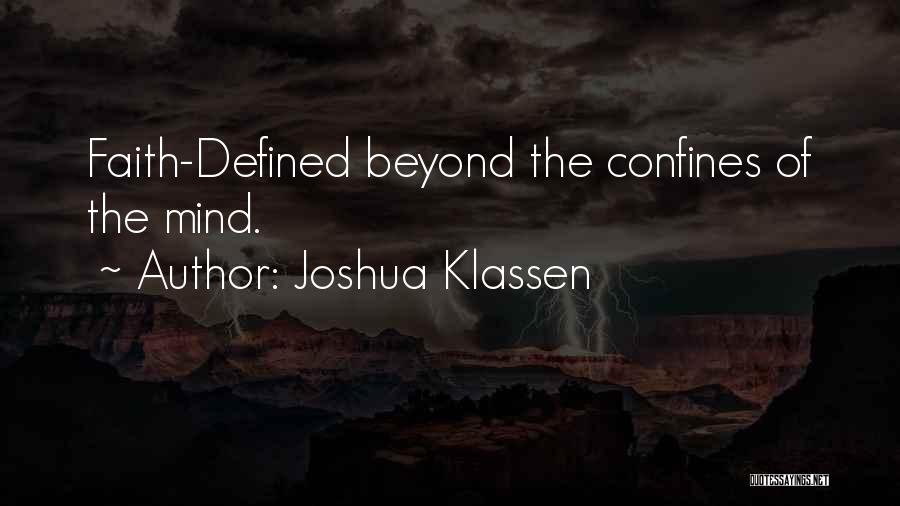 Joshua Klassen Quotes: Faith-defined Beyond The Confines Of The Mind.