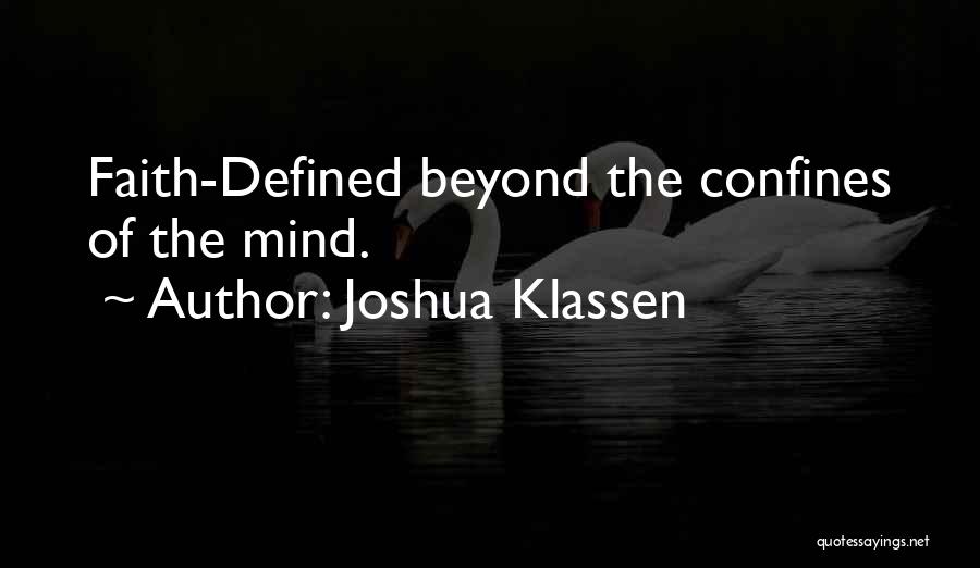 Joshua Klassen Quotes: Faith-defined Beyond The Confines Of The Mind.