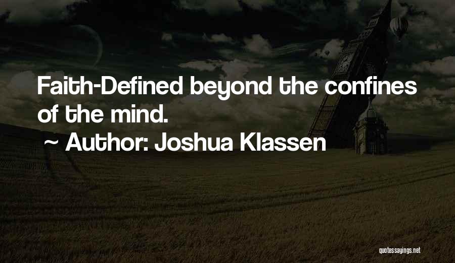 Joshua Klassen Quotes: Faith-defined Beyond The Confines Of The Mind.