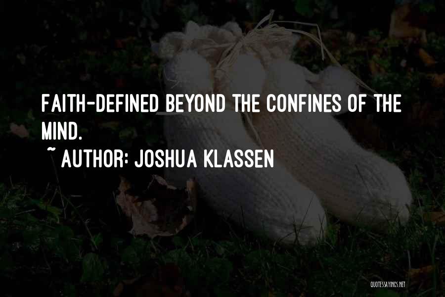 Joshua Klassen Quotes: Faith-defined Beyond The Confines Of The Mind.