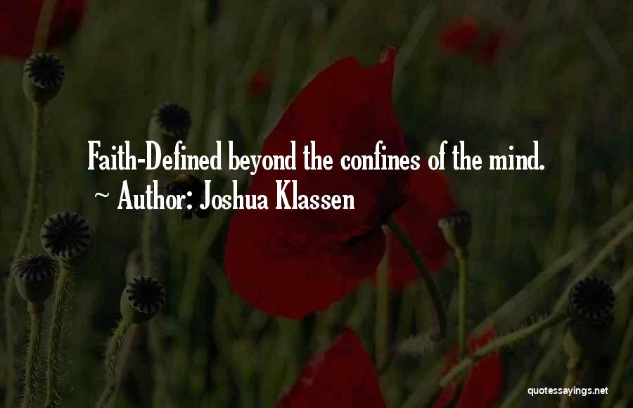 Joshua Klassen Quotes: Faith-defined Beyond The Confines Of The Mind.