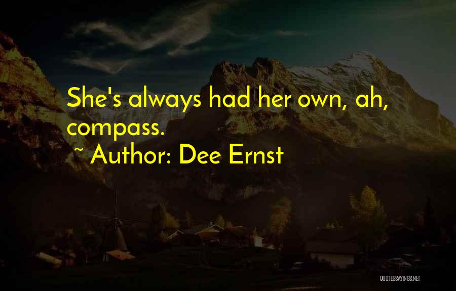Dee Ernst Quotes: She's Always Had Her Own, Ah, Compass.